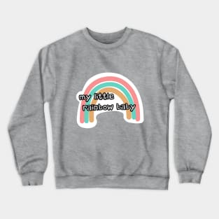 my little rainbow baby Crewneck Sweatshirt